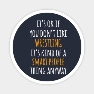 Wrestling Funny Gift Idea | It's Ok If You Don't Like Wrestling Magnet